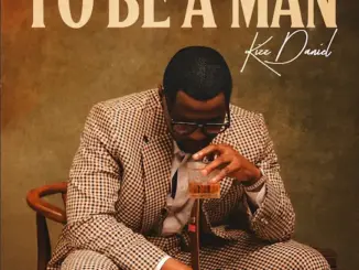 Kizz Daniel - To Be A Man