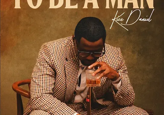 Kizz Daniel - To Be A Man
