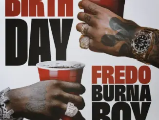 Fredo – Birthday Ft. Burna Boy & Steel Banglez