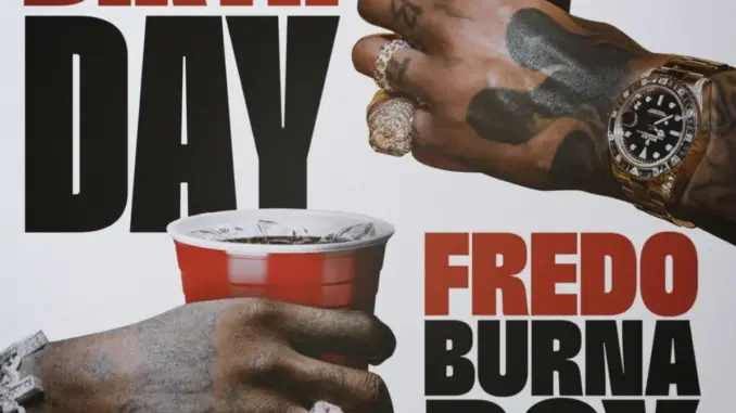 Fredo – Birthday Ft. Burna Boy & Steel Banglez