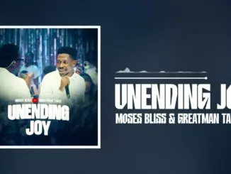 Moses Bliss – Unending Joy Ft. Greatman Takit