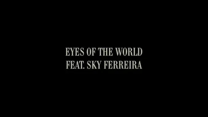 Charli XCX – Eyes of the World Ft. Sky Ferreira