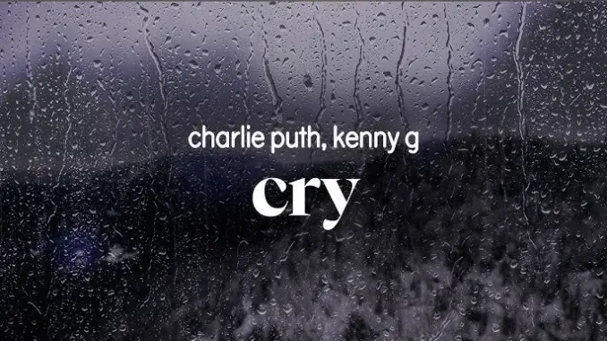 Charlie Puth – Cry (with Kenny G)