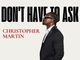 Christopher Martin – Don’t Have to Ask