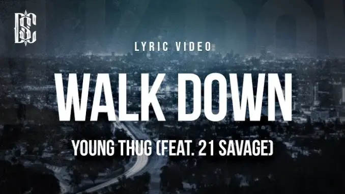 Young Thug Ft. 21 Savage – Walk Down