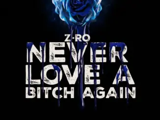 Z-Ro – Never Love A Bitch Again (Album)