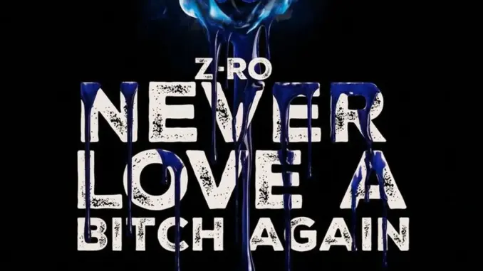 Z-Ro – Never Love A Bitch Again (Album)