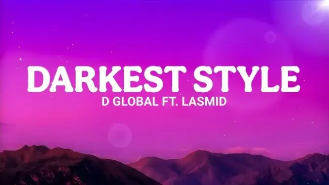 D Global – Darkest Style Ft. Lasmid