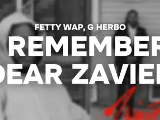 Fetty Wap – I Remember Dear Zavier (Feat. G Herbo)