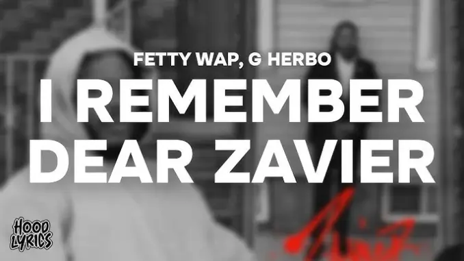 Fetty Wap – I Remember Dear Zavier (Feat. G Herbo)