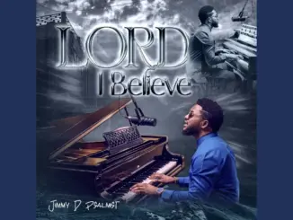 Jimmy D Psalmist – Lord I Believe