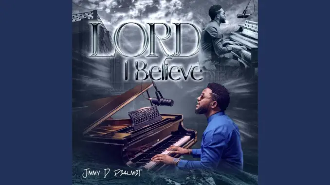 Jimmy D Psalmist – Lord I Believe