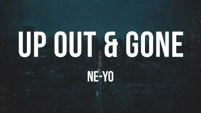 Ne Yo – Up Out & Gone