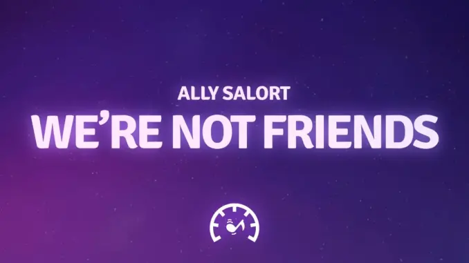 Ally Salort – We’re Not Friends