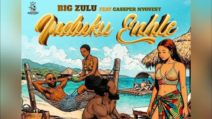 Big Zulu Ft. Cassper Nyovest – Induku Enhle