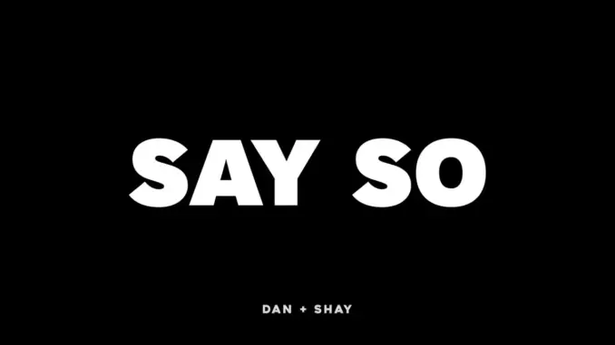 Dan + Shay Say So