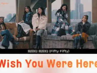 FIFTY FIFTY – Wish You Were Here