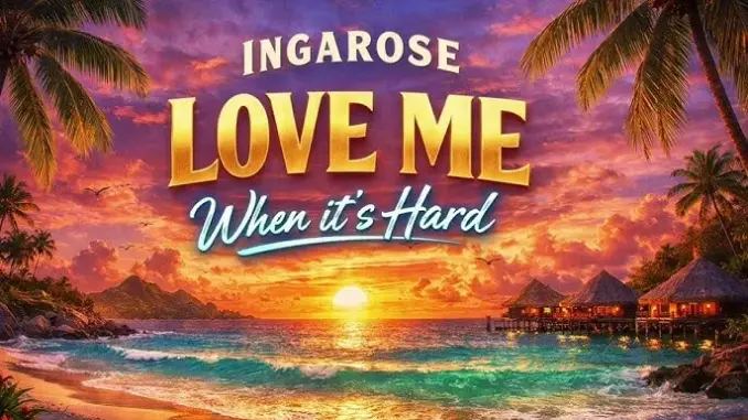 IngaRose – Love Me When It’s Hard