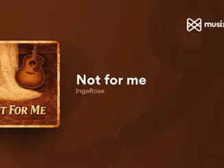 IngaRose – Not For Me