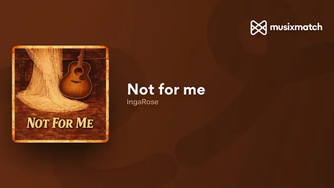 IngaRose – Not For Me
