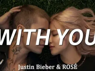 Justin Bieber & ROSÉ – With You