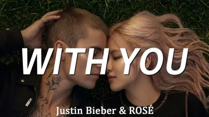 Justin Bieber & ROSÉ – With You