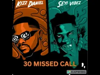 KIZZ DANIEL Ft. SEYI VIBES 30 MISSED CALLS