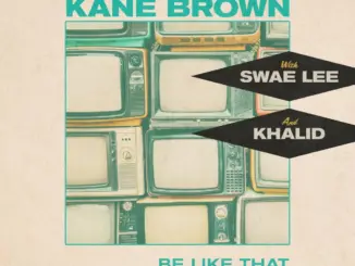 Kane Brown – Be Like That Ft. Swae Lee & Khalid
