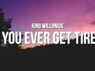King Willonius – Do You Ever Get Tired