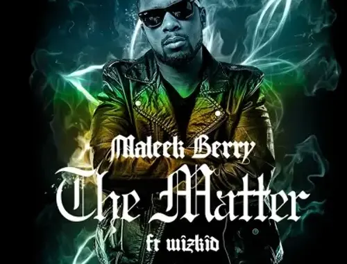 Maleek Berry Ft. Wizkid – The Matter