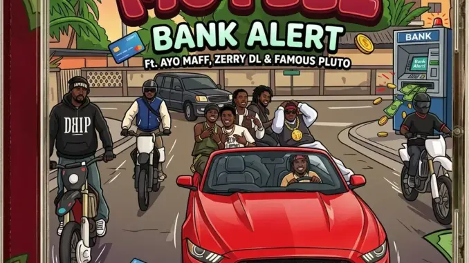Muyeez Ft. Famous Pluto, Zerry Dl, Ayo Maff Bank Alert