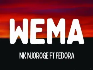 Nk Njoroge – Wema Ft. Fedora