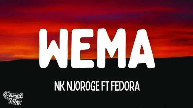 Nk Njoroge – Wema Ft. Fedora