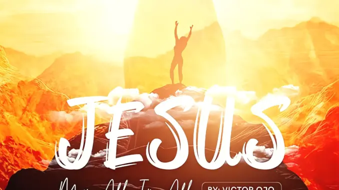 Ojo Victor – Jesus, My All in All