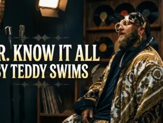 Teddy Swims – Mr. Know It All
