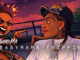 Young M.A – Baby Mama Trippin