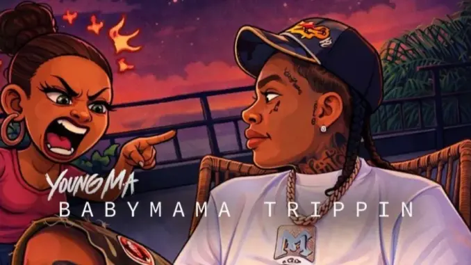 Young M.A – Baby Mama Trippin