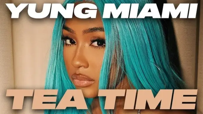 Yung Miami – Tea Time