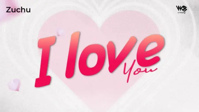Zuchu – I Love You