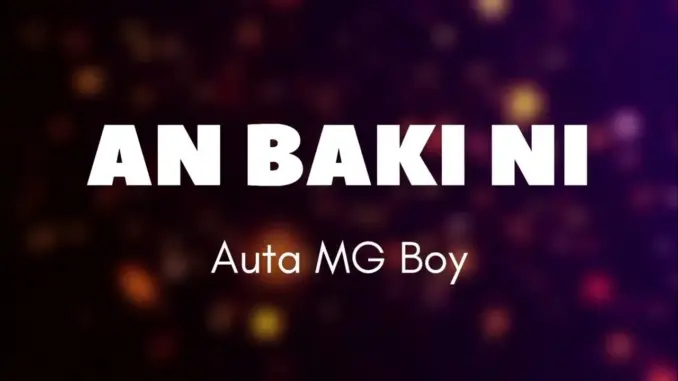 Auta Mg Boii – An Baki Ni