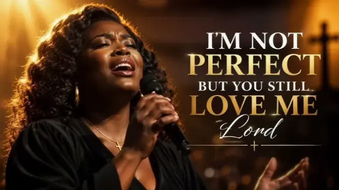 Christian Music Faithful Voices – I’m Not Perfect, But You Still Love Me