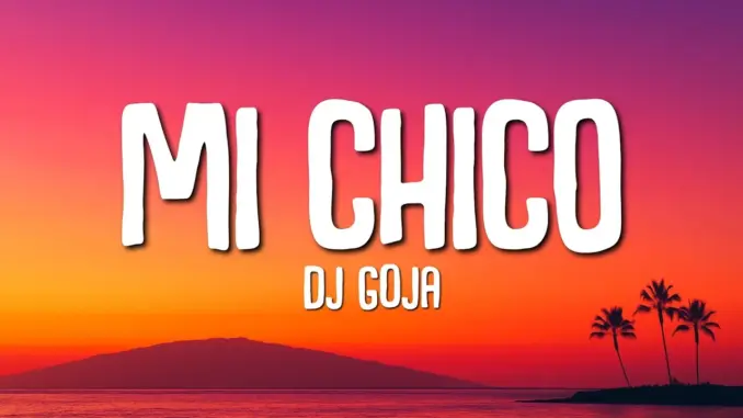 DJ Goja – Mi Chico