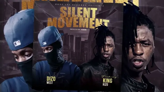 Dizo West – Silent Movement Ft. King Kizo