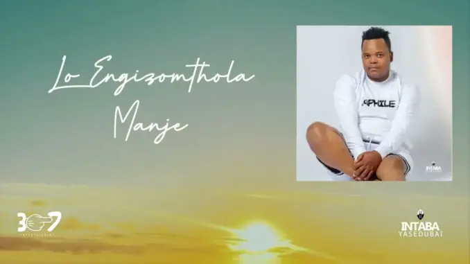 Intabayasedubai – Lo Engizomthola Manje