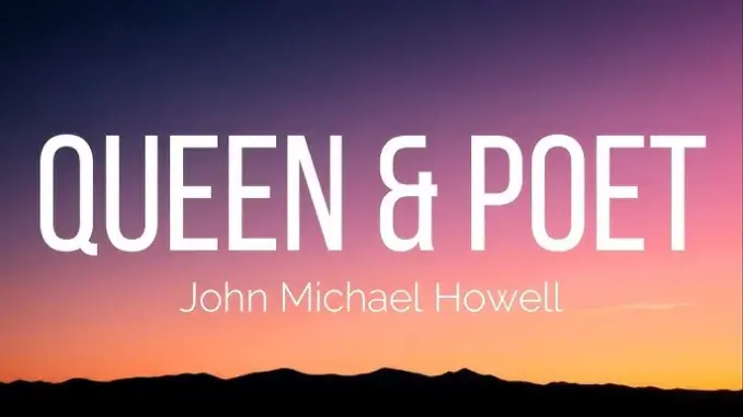 John Michael Howell – Queen & Poet