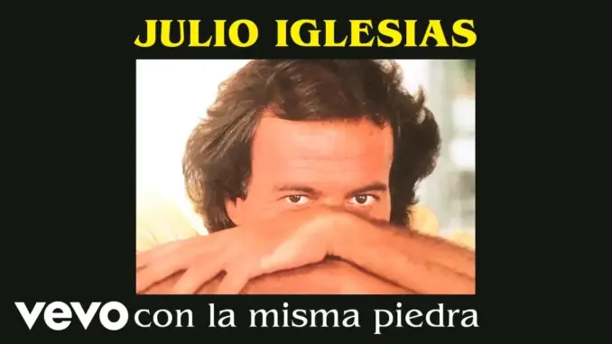Julio Iglesias – Con la Misma Piedra (With the Same Stone)
