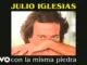 Julio Iglesias – Con la Misma Piedra (With the Same Stone)