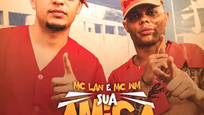 MC Lan – Sua Amiga Vou Pegar