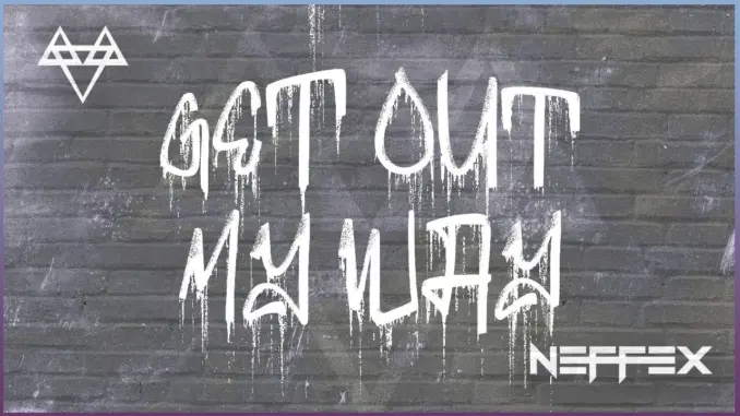 $NOT GET + OUT + MY + WAY