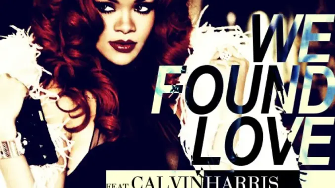 Rihanna Ft. Calvin Harris – We Found Love